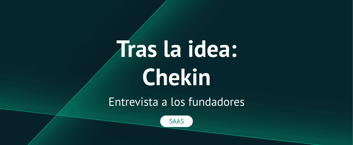 Tras la idea: entrevista al equipo de Chekin