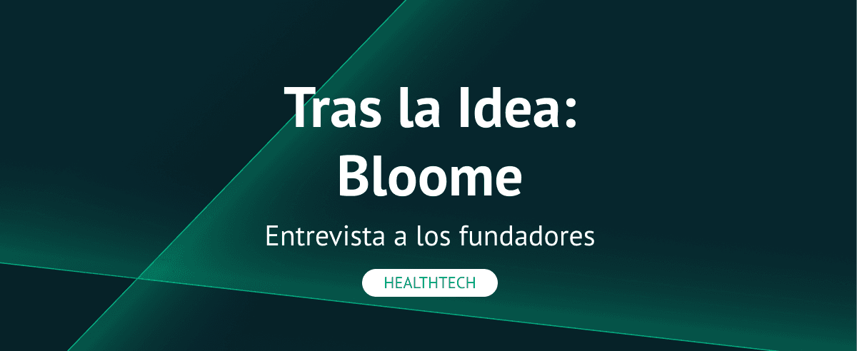 Tras la idea: entrevista a los fundadores de Bloome